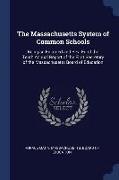 The Massachusetts System of Common Schools: Being an Enlarged and Rev. Ed of the Tenth Annual Report of the First Secretary of the Massachusetts Board