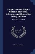 Camp, Court and Siege, A Narrative of Personal Adventure and Observation During Two Wars: 1861-1865, 1870-1871