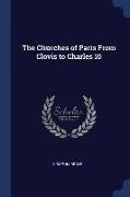 The Churches of Paris from Clovis to Charles 10