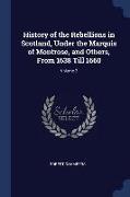 History of the Rebellions in Scotland, Under the Marquis of Montrose, and Others, from 1638 Till 1660, Volume 2