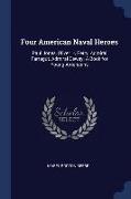 Four American Naval Heroes: Paul Jones, Oliver H. Perry, Admiral Farragut, Admiral Dewey: A Book for Young Americans