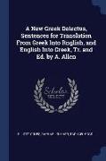 A New Greek Delectus, Sentences for Translation From Greek Into Rnglish, and English Into Greek, Tr. and Ed. by A. Allen