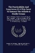 The Practicability and Importance of a Ship Canal to Connect the Atlantic & Pacific Oceans: With a History of the Enterprise from Its First Inception