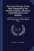 The Coptic Version Of The New Testament In The Northern Dialect, Otherwise Called Memphitic And Bohairic: The Gospels Of S. Luke And S. John, Ed. From