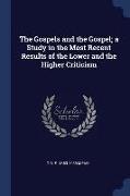 The Gospels and the Gospel, A Study in the Most Recent Results of the Lower and the Higher Criticism