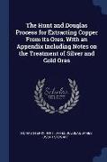 The Hunt and Douglas Process for Extracting Copper from Its Ores. with an Appendix Including Notes on the Treatment of Silver and Gold Ores