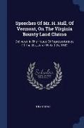 Speeches of Mr. H. Hall, of Vermont, on the Virginia Bounty Land Claims: Delivered in the House of Representatives of the U.S., June 16 and 25, 1842