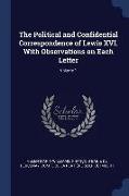 The Political and Confidential Correspondence of Lewis XVI. with Observations on Each Letter, Volume 1