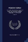 Primitive Culture: Researches Into the Development of Mythology, Philosophy, Religion, Language, Art and Custom, Volume 2