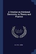 A Treatise on Frictional Electricity, in Theory and Practice