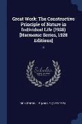 Great Work: The Constructive Principle of Nature in Individual Life (1928) [harmonic Series, 1928 Editions]: 3