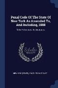 Penal Code Of The State Of New York As Amended To, And Including, 1888: With References To Decisions