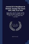 Journal of a Residence in Norway, During the Years 1834, 1835, and 1936: Made with a View to Inquire Into the Moral and Political Economy of That Coun