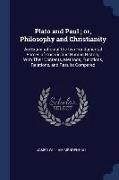 Plato and Paul, Or, Philosophy and Christianity: An Examination of the Two Fundamental Forces of Cosmic and Human History, with Their Contents, Method
