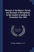 Records of the Manor, Parish, and Borough of Hampstead, in the County of London, to December 31st, 1889