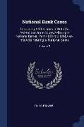 National Bank Cases: Containing All Decisions of Both the Federal and State Courts Relating to National Banks, From 1878 to [1889] Also, th