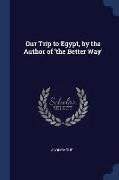 Our Trip to Egypt, by the Author of 'the Better Way'
