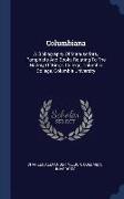 Columbiana: A Bibliography of Manuscripts, Pamphlets and Books Relating to the History of King's College, Columbia College, Columb
