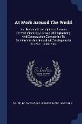 At Work Around the World: An Illustrated Description of Some Contributions by a Group of Engineering and Construction Companies to Commercial an