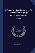 A Grammar and Dictionary of the Malay Language: With a Preliminary Dissertation, Volume 2