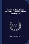 History of the African Methodist Episcopal Church, Volumes 1-2