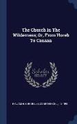 The Church in the Wilderness, Or, from Horeb to Canaan