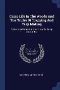 Camp Life in the Woods and the Tricks of Trapping and Trap Making: Containing Comprehensive Hints on Camp Shelter, Etc