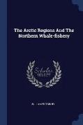 The Arctic Regions and the Northern Whale-Fishery