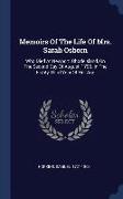 Memoirs of the Life of Mrs. Sarah Osborn: Who Died at Newport, Rhodeisland, on the Second Day of August, 1796. in the Eighty Third Year of Her Age