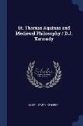 St. Thomas Aquinas and Medieval Philosophy / D.J. Kennedy