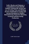 Tools, Chucks and Fixtures, A Comprehensive and Detailed Treatise Covering the Design and Use of Cutting Tools and Holding Devices Employed in Turning