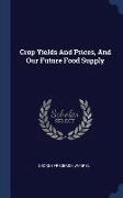 Crop Yields and Prices, and Our Future Food Supply