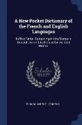 A New Pocket Dictionary of the French and English Languages: In Two Parts: Containing All the Words in General Use and Authorized by the Best Writers