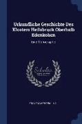 Urkundliche Geschichte Des Klosters Heilsbruck Oberhalb Edenkoben: Eine Monographie