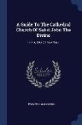 A Guide to the Cathedral Church of Saint John the Divine: In the City of New York