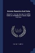 Across America and Asia: Notes of a Five Year Journey Around the World and of Residence in Arizona, Japan and China