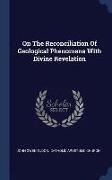 On the Reconciliation of Geological Phenomena with Divine Revelation