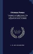 Ottoman Poems: Translated Into English Verse in the Original Forms, with Introduction, Biographical Notices, and Notes