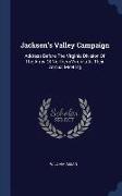 Jackson's Valley Campaign: Address Before the Virginia Division of the Army of Northern Virginia at Their Annual Meeting