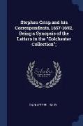 Stephen Crisp and His Correspondents, 1657-1692, Being a Synopsis of the Letters in the Colchester Collection