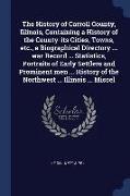 The History of Carroll County, Illinois, Containing a History of the County-Its Cities, Towns, Etc., a Biographical Directory ... War Record ... Stati
