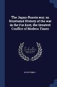 The Japan-Russia War, An Illustrated History of the War in the Far East, the Greatest Conflict of Modern Times