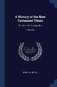 A History of the New Testament Times: The Time of the Apostles, Volume 3