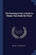 The Passing of War, A Study in Things That Make for Peace