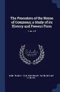The Procedure of the House of Commons, a Study of its History and Present Form, Volume 3