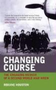 Changing Course: The Wartime Experiences of a Member of Women's Royal Naval Service 1939 - 1945