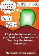 Lógica de enunciados y predicados - Esquemas de Teoría y Problemas resueltos