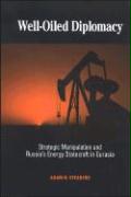 Well-Oiled Diplomacy: Strategic Manipulation and Russia's Energy Statecraft in Eurasia