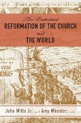 The Protestant Reformation of the Church and the World