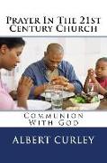 Prayer in the 21st Century Church: Communion with God